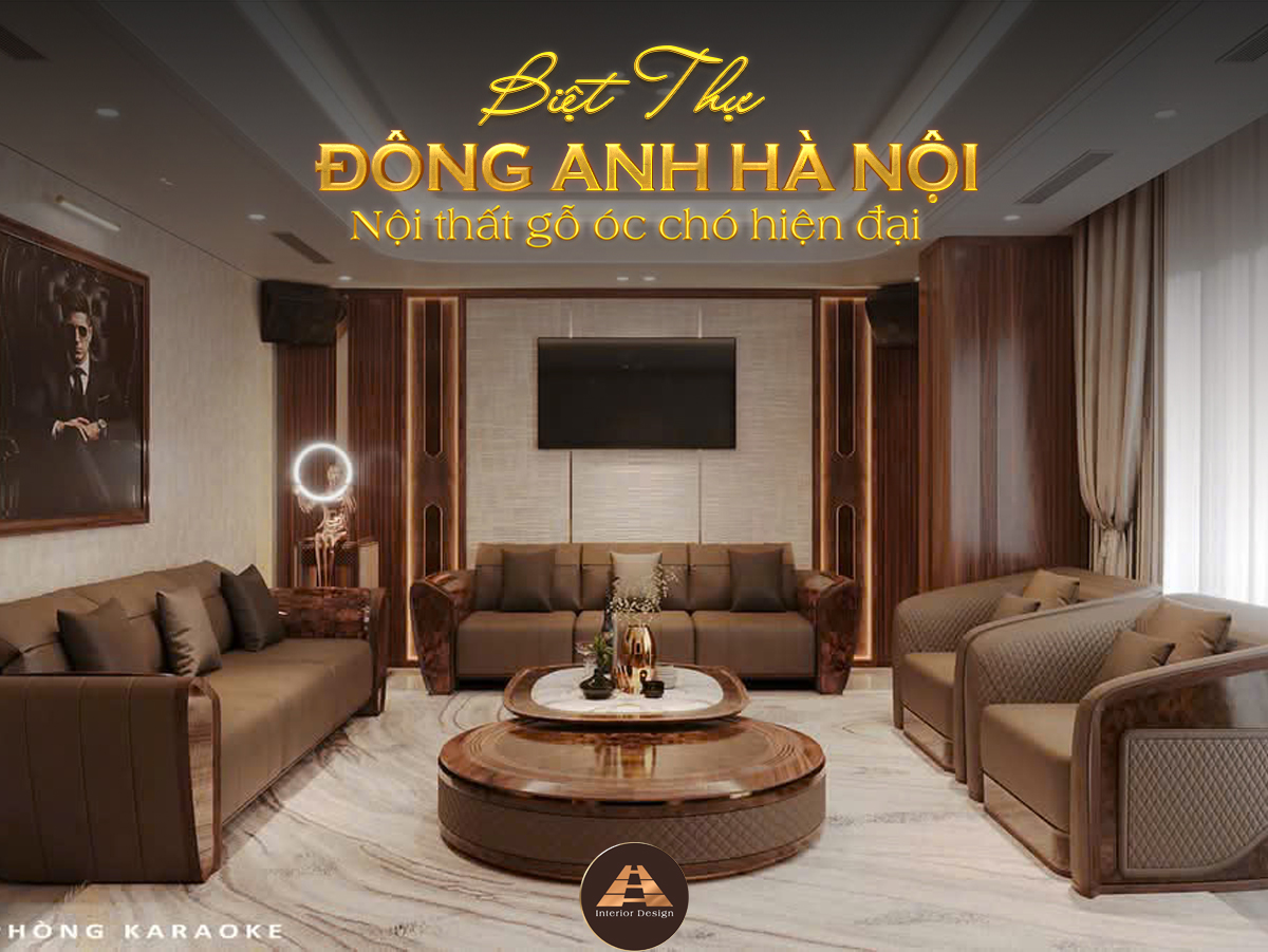 THIẾT KẾ NỘI THẤT GỖ ÓC CHÓ BIỆT THỰ ĐÔNG ANH - HÀ NỘI