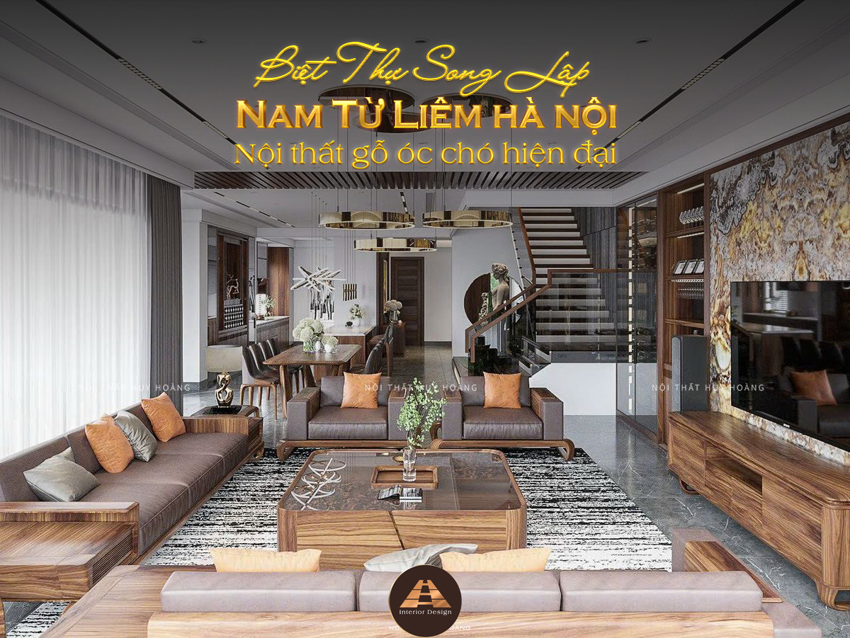 Thiết kế nội thất biệt thự song lập đẹp, ấn tượng tại Nam Từ Liêm