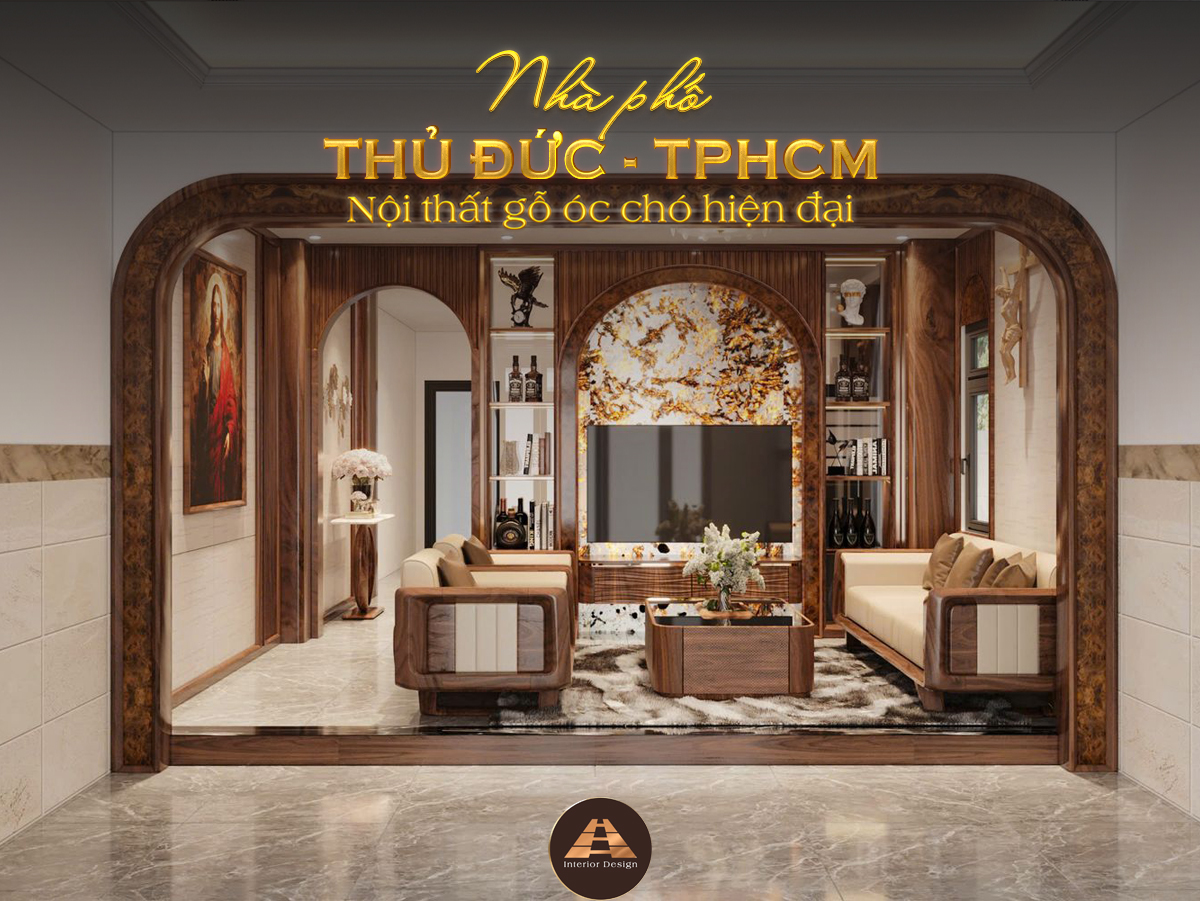 THIẾT KẾ NỘI THẤT GỖ ÓC CHÓ NHÀ PHỐ THỦ ĐỨC - HỒ CHÍ MINH