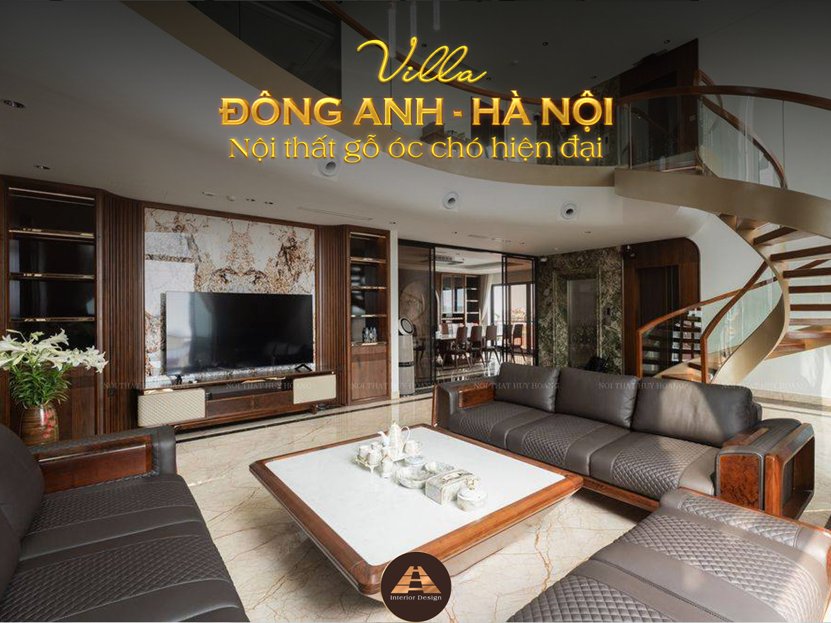 THIẾT KẾ NỘI THẤT GỖ ÓC CHÓ VILLA ĐÔNG ANH