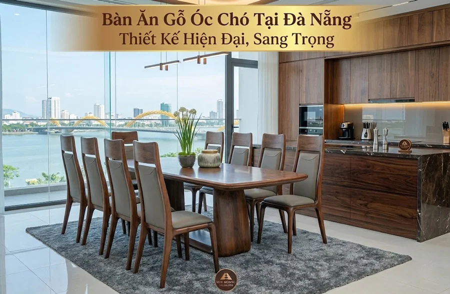 Bàn Ăn Gỗ Óc Chó Tại Đà Nẵng – Đẹp, Sang Trọng, Giá Tốt 2026