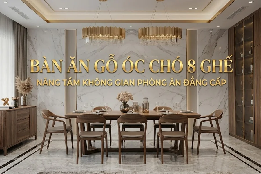 Kh&aacute;m ph&aacute; c&aacute;c mẫu b&agrave;n ăn gỗ &oacute;c ch&oacute; 8 ghế được y&ecirc;u th&iacute;ch nhất hiện nay