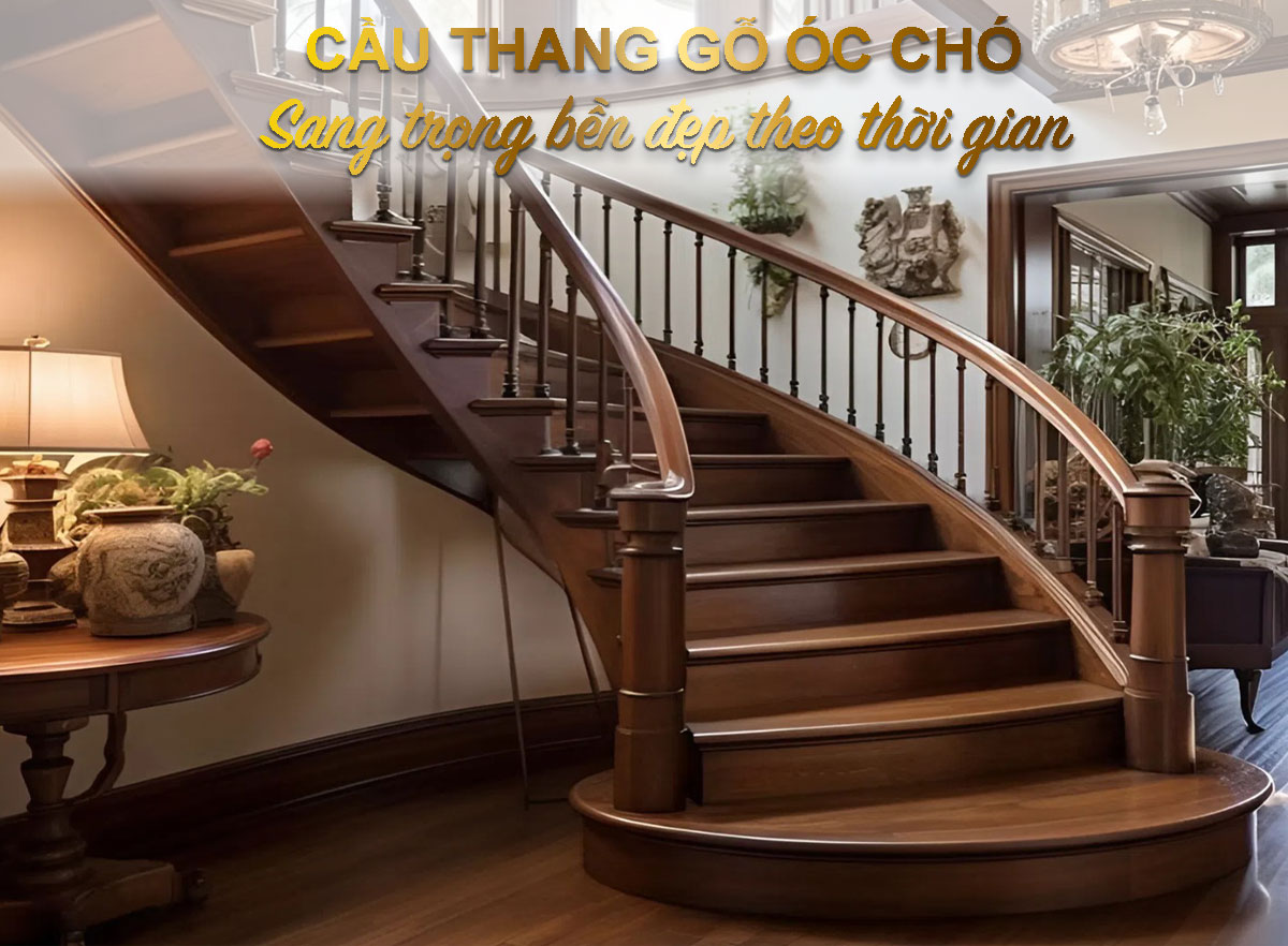 Cầu thang gỗ &oacute;c ch&oacute; &ndash; Tinh hoa gỗ tự nhi&ecirc;n cho kh&ocirc;ng gian sang trọng