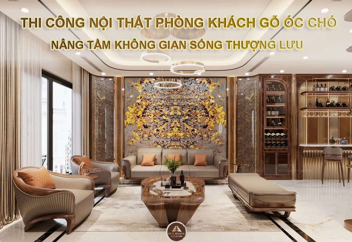 Thi Công Nội Thất Phòng Khách Gỗ Óc Chó: Nghệ Thuật Chế Tác & Lắp Đặt Đỉnh Cao 2026
