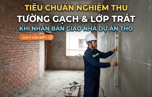Nghiệm Thu Tường Gạch, Lớp Trát Khi Nhận Bàn Giao Dự Án Thô