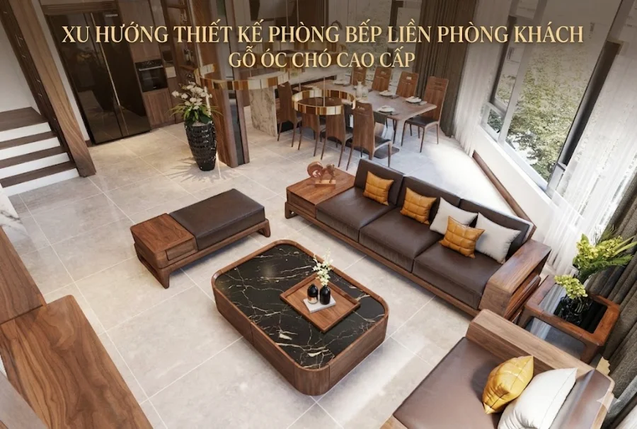 Xu Hướng Thiết Kế Phòng Bếp Liền Phòng Khách Gỗ Óc Chó Cao Cấp
